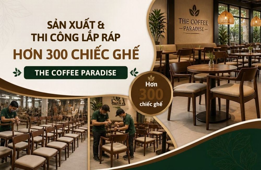 Sản xuất và thi công lắp ráp hơn 300 chiếc ghế cho The Coffee Paradise